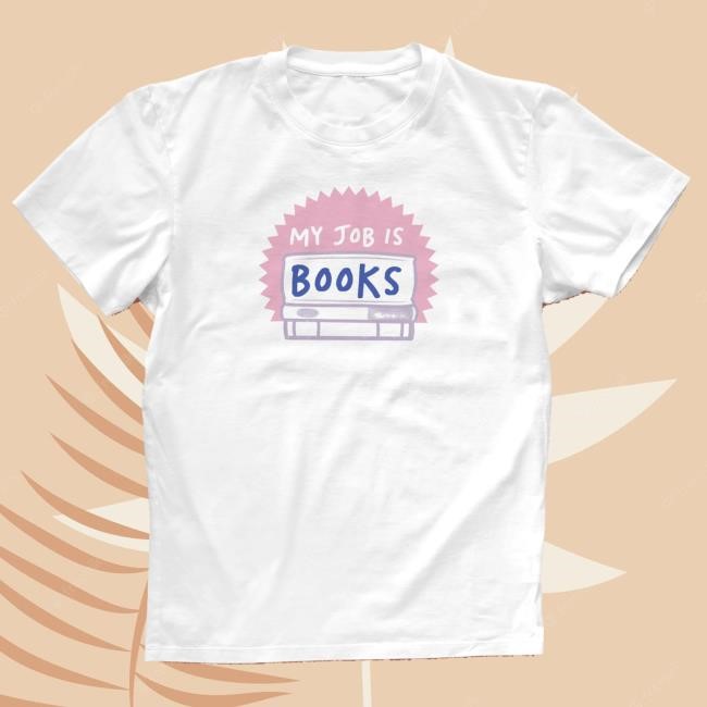 Bookishly Merch My Job Is Books' Bookish Funny Shirt