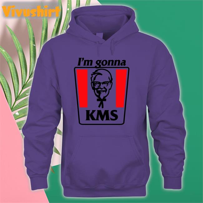I'm Gonna Kms Sweatshirt