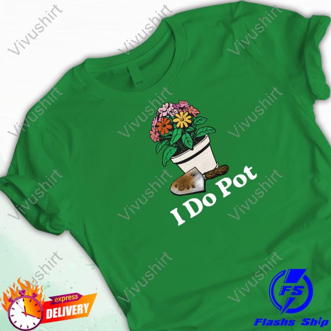 I Do Pot Tee Shirt