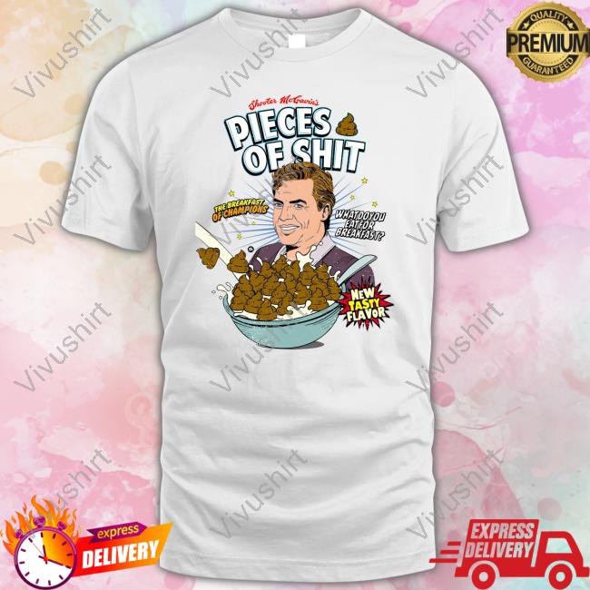 Shooter Mc Gavins Pieces Of Shit The Breakfast Of Champions What Do You Eat For Breakfast New Shirt