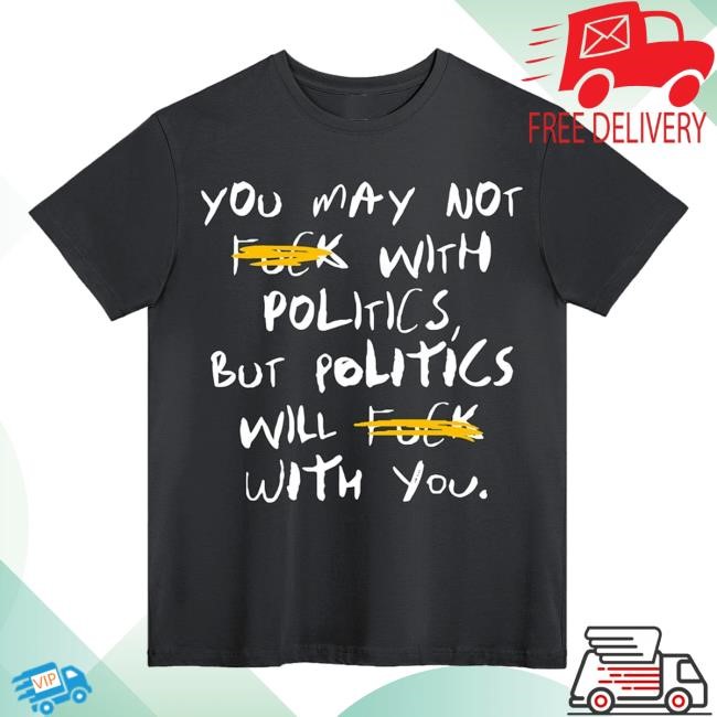 Beautiful Bastard Store Fck With Politics Shirts