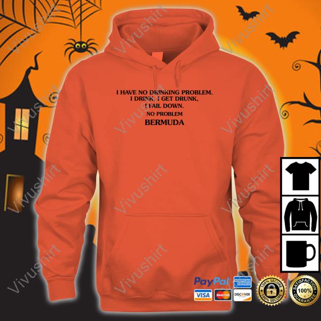 I Have No Drinking Problem I Drink I Get Drunk I Fail Down No Problem Bermuda Crewneck Sweatshirt