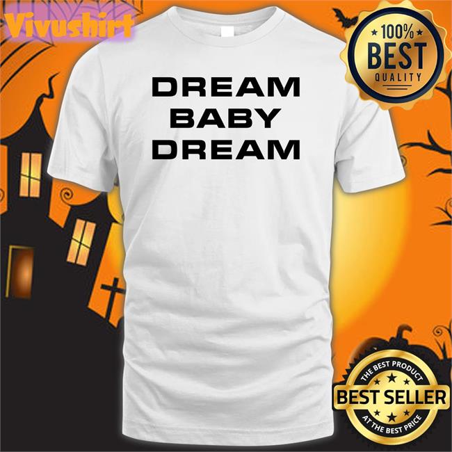 Dream Baby Dream Hoodie Dream Baby Dream Sweatshirt