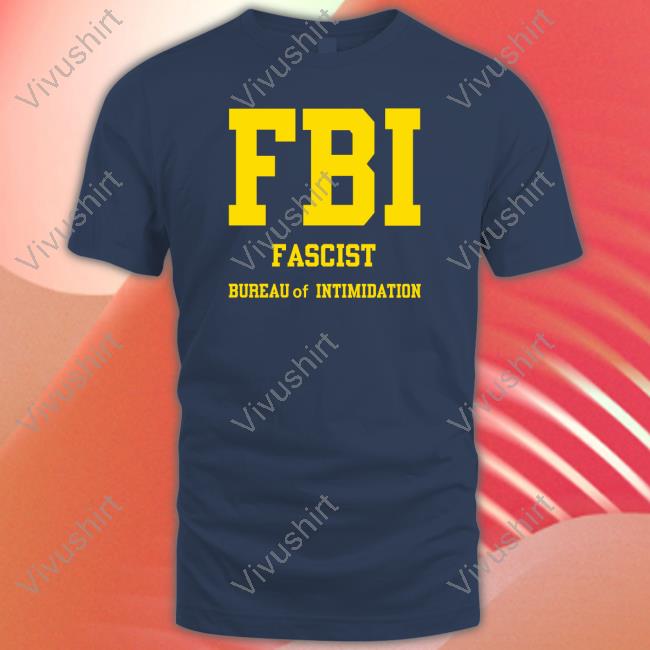 Sebgorka Store Fbi Fascist Bureau Of Intimidation T Shirt