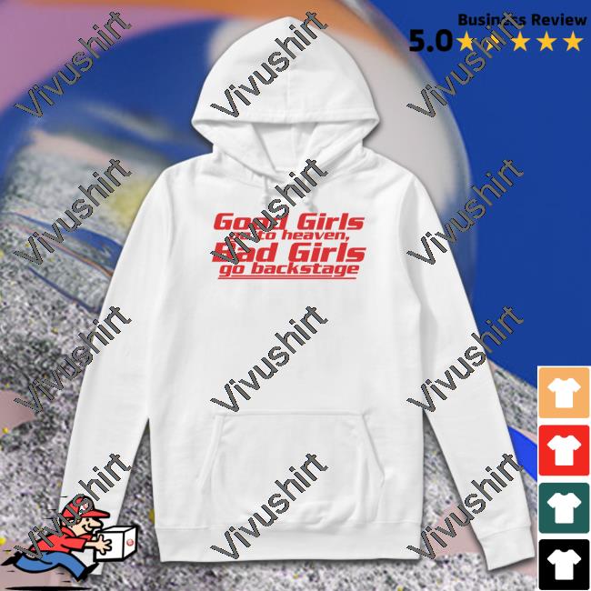 Dababydani Good Girls Go To Heaven Bad Girls Go Backstage Shirt