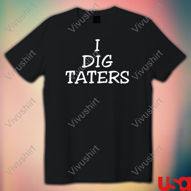 I Dig Taters Tee Shirt