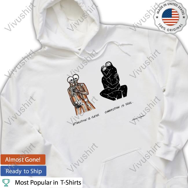 Attraction Is Flesh Connection Is Soul Tee