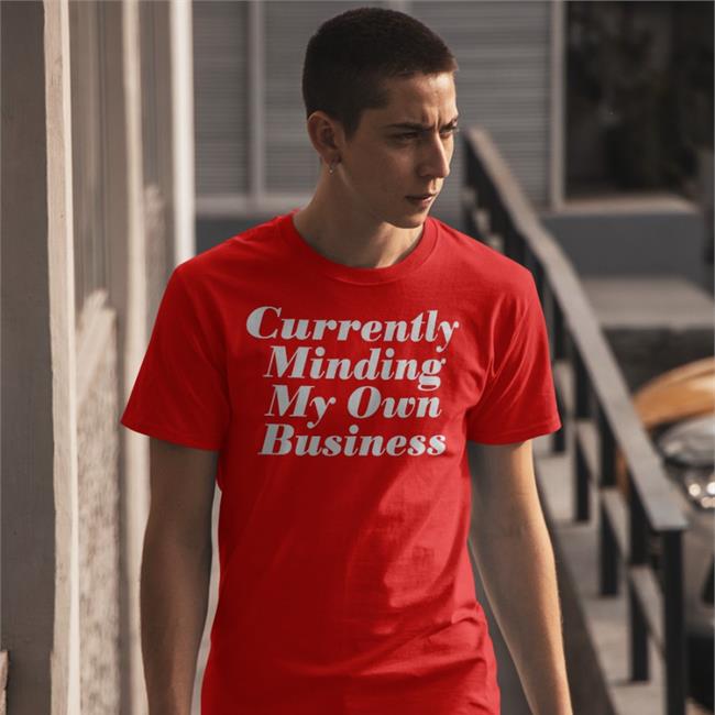 Currently Minding My Own Business Shirt