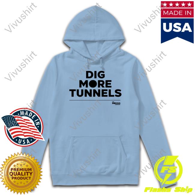The Boring Company Dig More Tunnels Tank Top Dig More Tunnels Sweatshirt