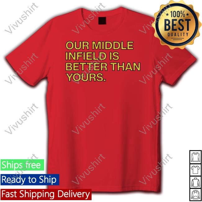 Official Our Middle Infield Is Better Than Yours Shirt