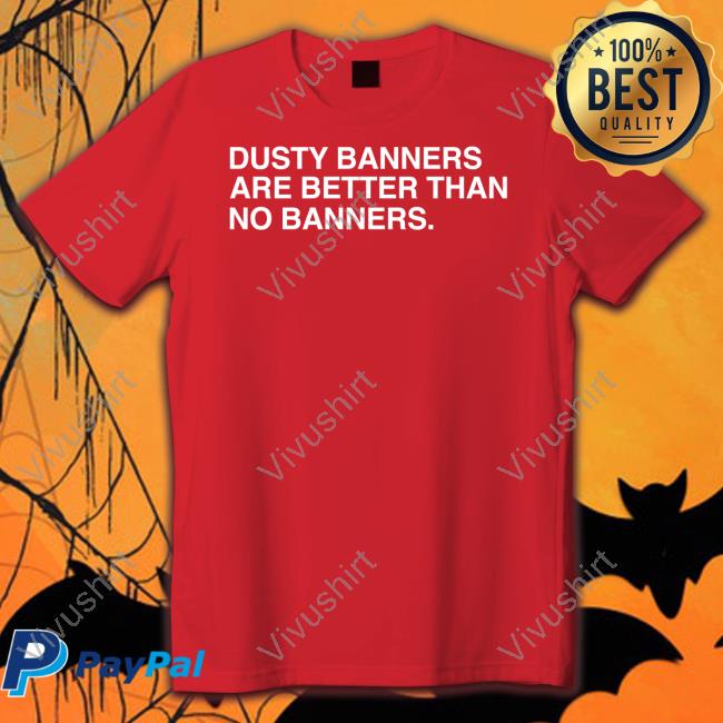 Hoosier Basketball Dusty Banners Are Better Than No Banners Hoodied Sweatshirt Obvious Shirts