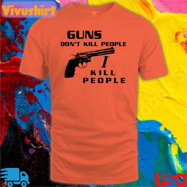 Shirts With Threatening Auras Guns Don't Kill People I Kill People T Shirts