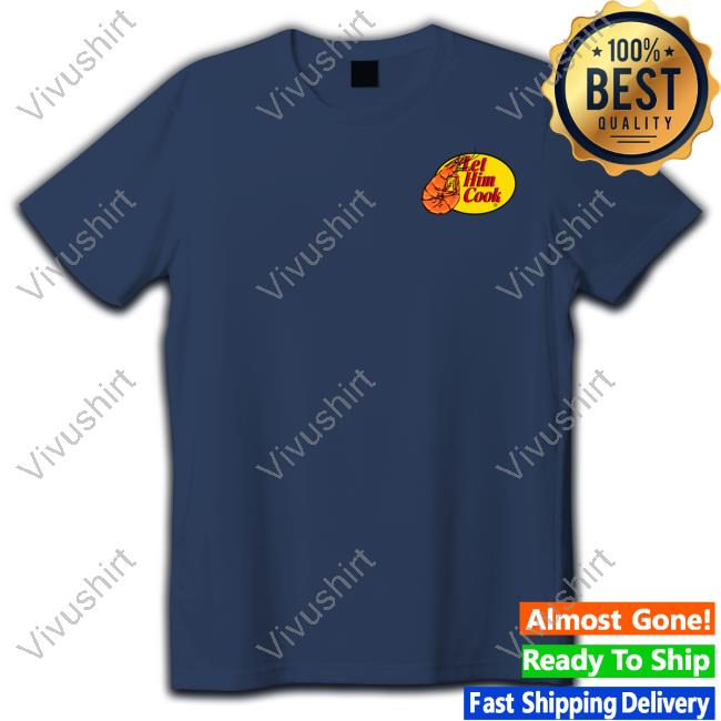 Official Let Him Cook Shrimp T Shirt Shitheadsteve Merch