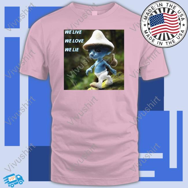 Cringey Tees We Live We Love We Lie Smurf Cat Cringey Tee Shirt Cringey Tees We Live We Love We Lie Smurf Cat Cringey Tee Shirts