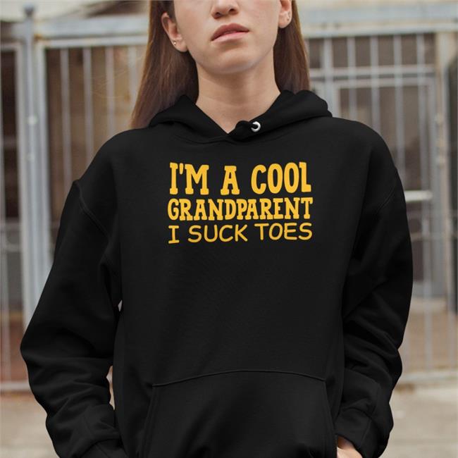 I'm A Cool Grandparent I Suck Toes Sweatshirt