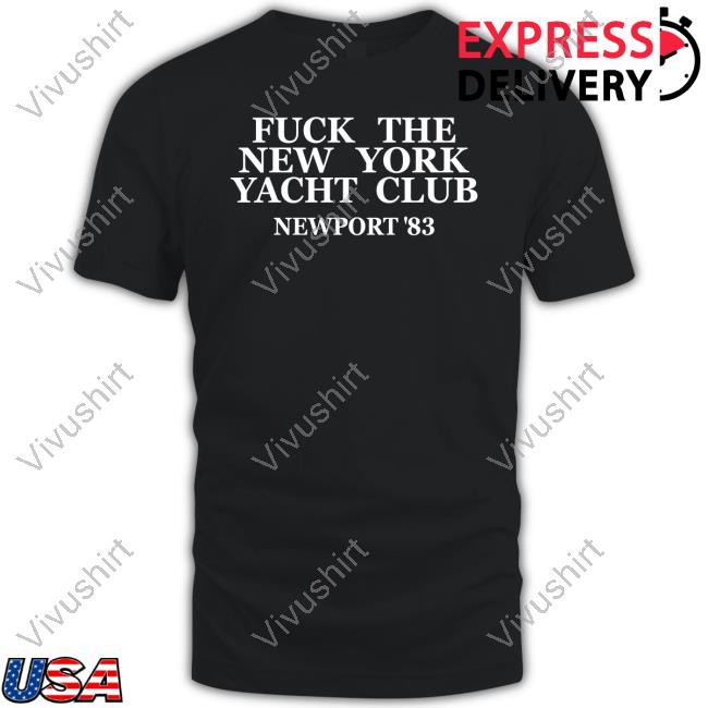 Fuck The New York Yacht Club Newport 83 Shirts