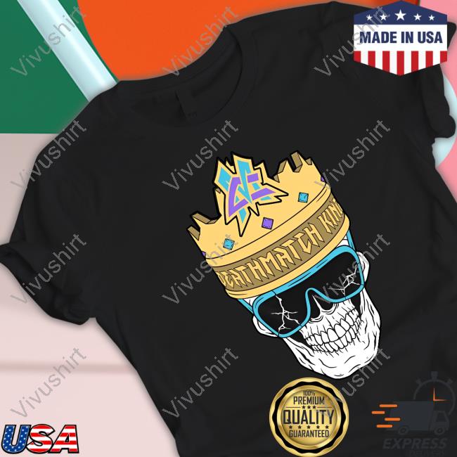 Death Match King Shirt