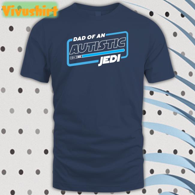 Dad Of An Autistic Jedi Shirts