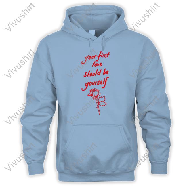 Your First Love Should Be Yourself Tee Shirt
