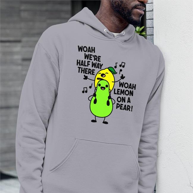 Woah We're Halfway There Woah Lemon On A Pear T Shirts