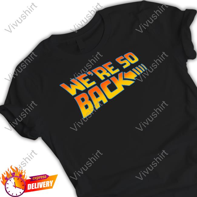 Shitheadsteve We're So Back T Shirt