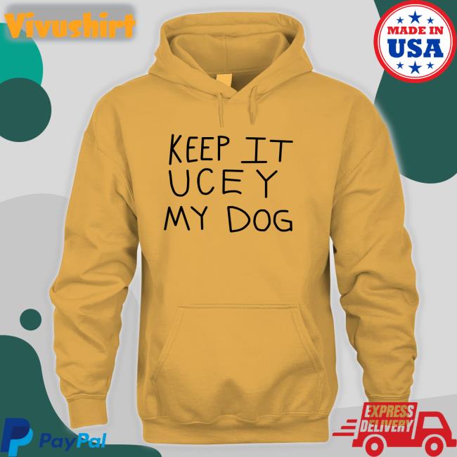 Keep It Uce Y My Dog Shirt Keep It Uce Y My Dog Shirt