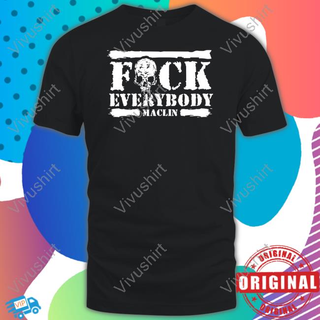 Fuck Everybody Maclin Shirt