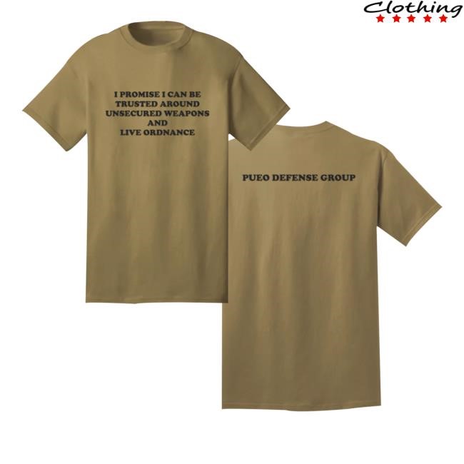 Official Pueo Defense Group Store I Promise I Can Be Trusted Around Unsecured Weapons And Live Ordnance Tee