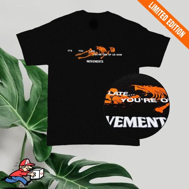Movements Official Merch It's Too Late You're One Of Us Now Hoodie