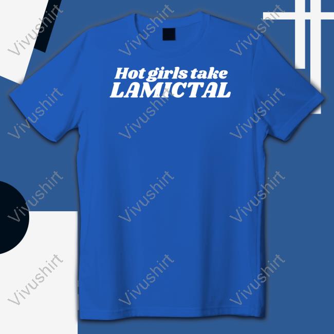 Bipolar Hot Girls Take Lamictal Shirt