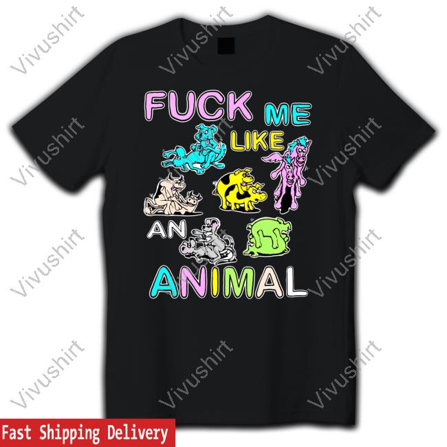 Official Teenhearts Store Fuck Me Like An Animal Shirt Hoodie Sweatshirt