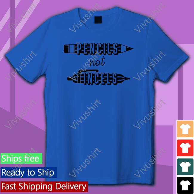 Thegoodshirts Store Pencils Not Incels Funny Shirt
