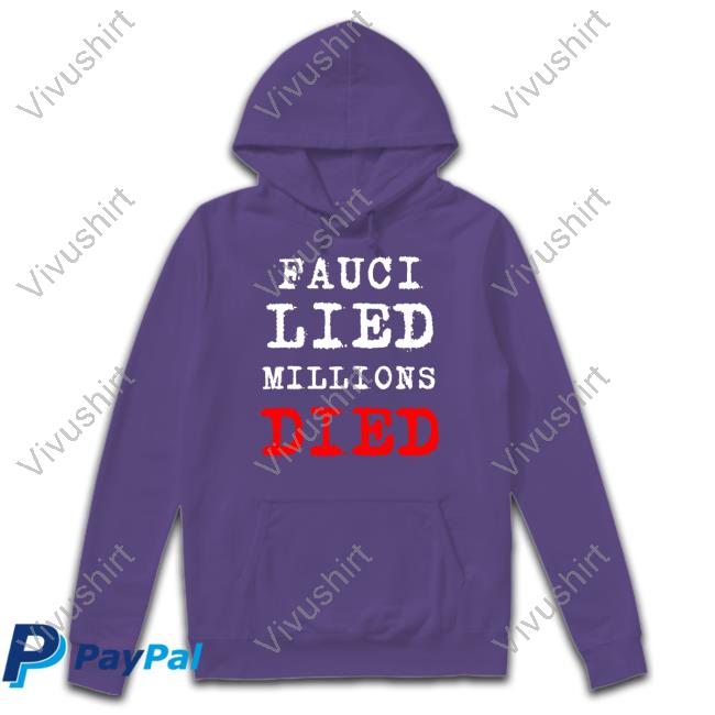 Josher Fauci Lied Millions Died Hoodie Proudbugman Fauci Lied Millions Died Shirts