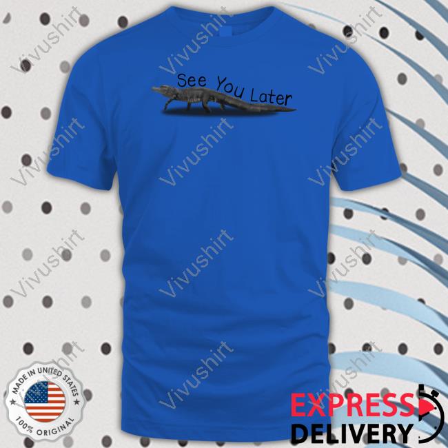 Gators Daily See You Later Alligator Tee Gators Daily See You Later Hoodie