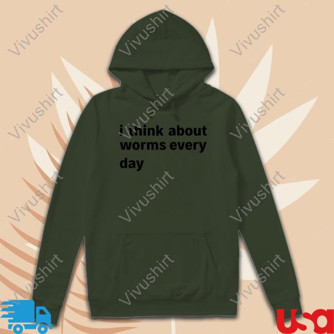 I Think About Worms Every Day T Shirt