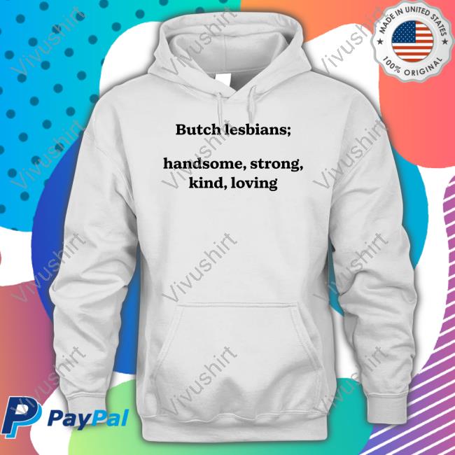 Shirts That Go Hard Butch Lesbians Handsome Strong Kind Loving Sweatshirt Shirtsthtgohard