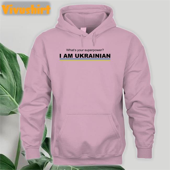 What's Your Superpower I Am Ukrainian T Shirt Ekaterinanwo What's Your Superpower I Am Ukrainian T Shirts Ukraine Slavaukraini