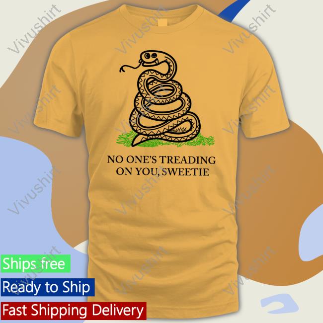 No One's Treading On You Sweetie T Shirts Kevinmax