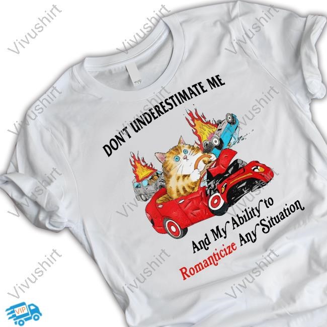Jmcgg Don't Underestimate Me And My Ability To Ramanticize Any Situation Shirt