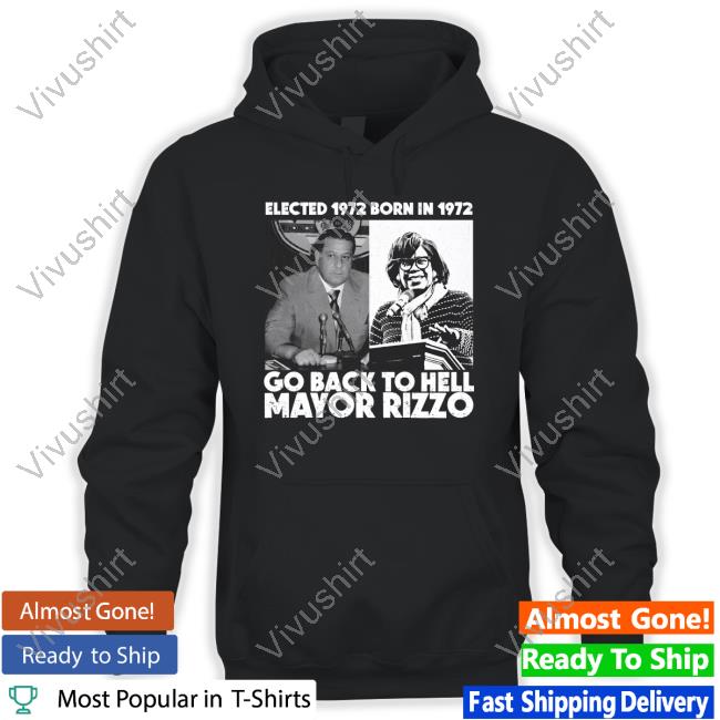 Grimgrimgrim Elected 1972 Born In1972 Go Back To Hell Mayor Rizzo Shirts