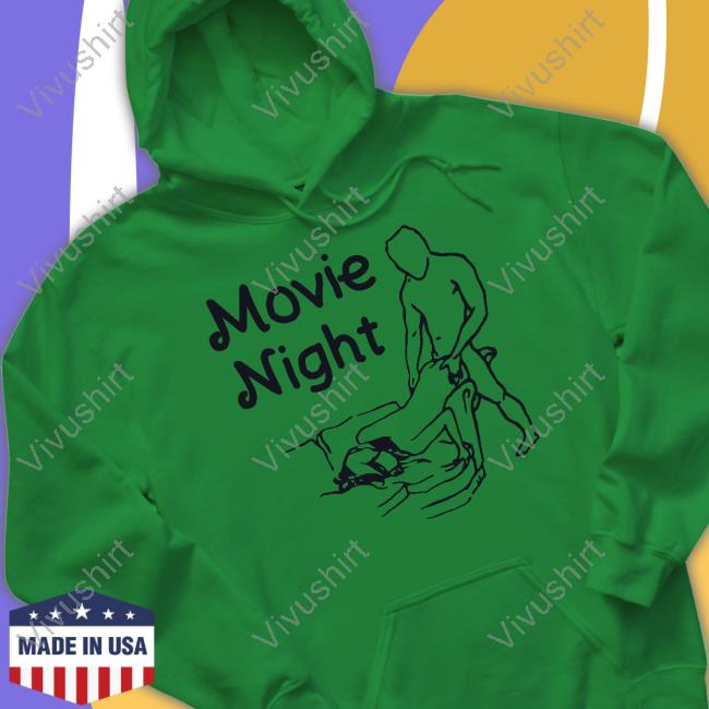 Shirts That Go Hard Making Love Movie Night Hoodie Making Love Movie Night Long Sleeve Tee Shirt