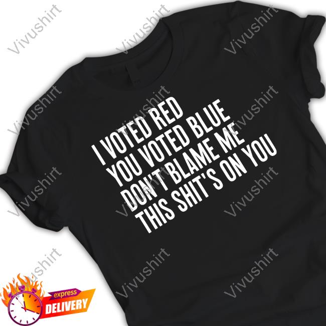 Irishpeachdesigns Merch I Voted Red You Voted Blue Don't Blame Me This Shit's On You Hoodie