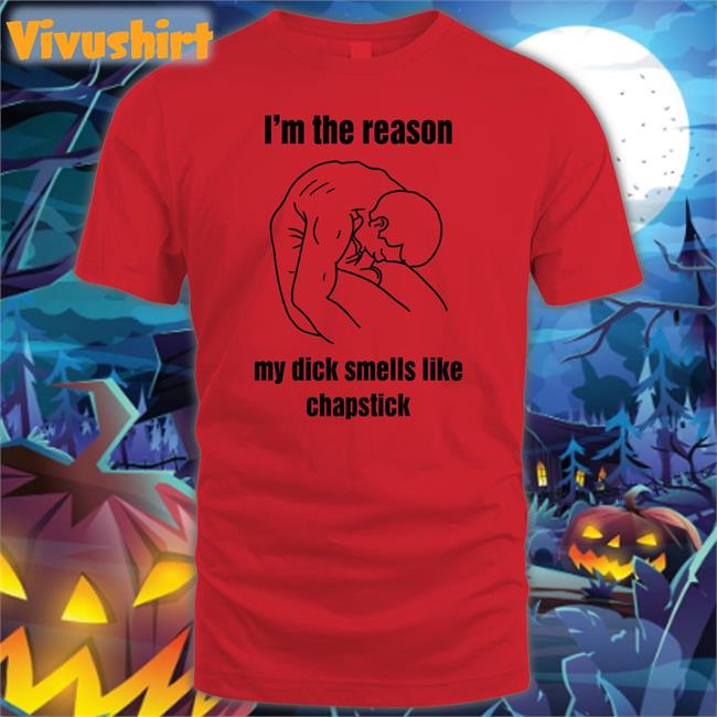 I'm The Reason My Dick Smells Like Chapstick Hoodie