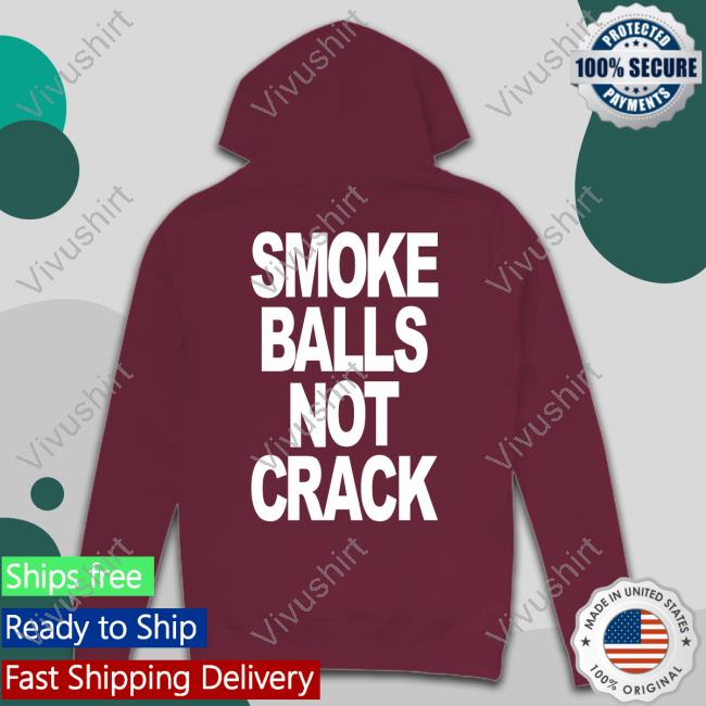 Shirts That Go Hard Smoke Balls Not Crack Hoodie Shirts That Go Hard Store Smoke Balls Not Crack Hoodie