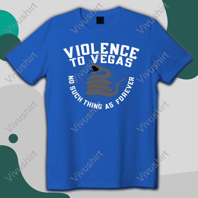 Violence To Vegas No Such Thing As Forever Shirt Kiracantmizz