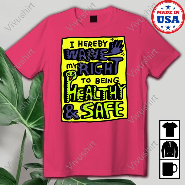 I Hereby Waive My Right To Being Health And Safety Long Sleeve T Shirt Zoebread Store