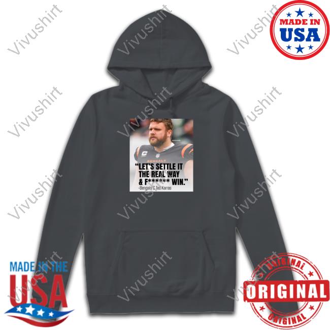 Teddy Karras Let's Settle It The Real Way & Fucking Win Bengals C Ted Karras Shirts