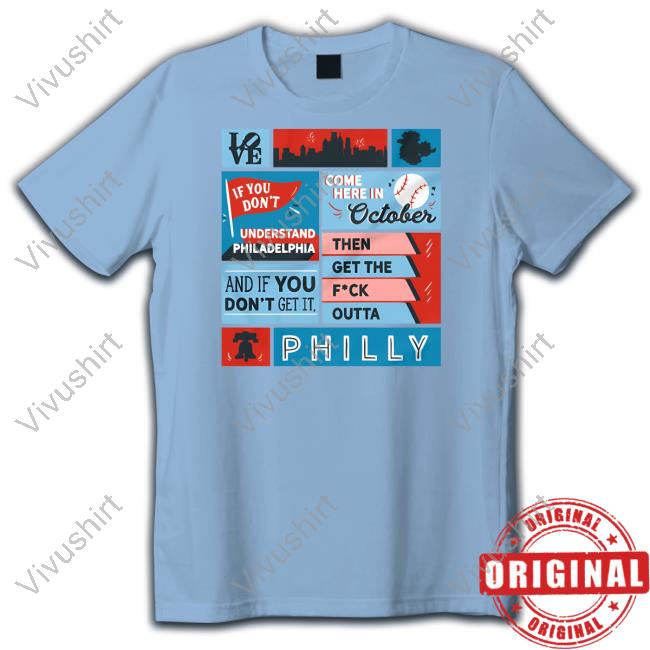 Uk Phillies If You Don't Understand Philadelphia Come Here In October Then Get The Fuck Otta Philly T Shirt