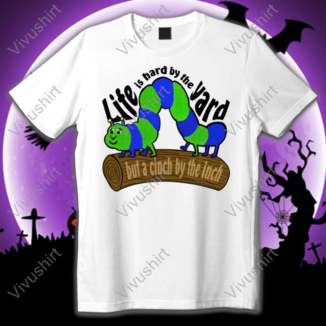 Life Is Hard By The Yard Tee Strangethrift The Good Shirts Store Life Is Hard By The Yard Shirts
