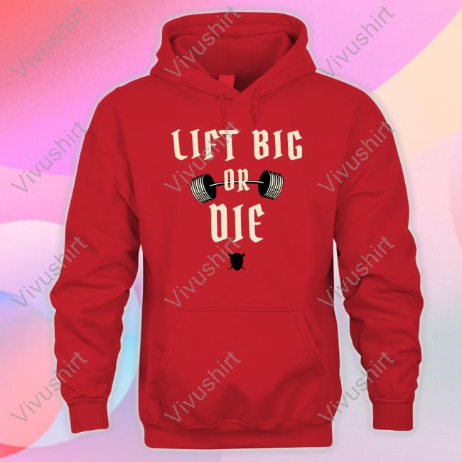 King Of Juco Lift Big Or Die T Shirts Lift Big Or Die T Shirts